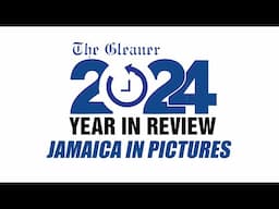 The Gleaner's 2024 Year In Review | Jamaica In Pictures