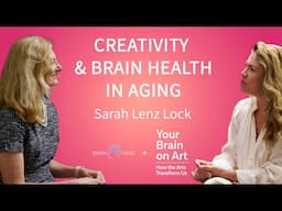 Sarah Lenz Lock on Unlocking the Potential of Creativity and Brain Health in Aging