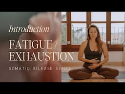 Introduction to Fatigue/ Exhaustion⎪Somatic Release Series