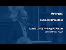 Morgans Business Breakfast - Simon Owen, Eureka Group Holdings (ASX:EGH)