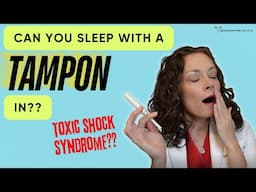 Can you sleep with a TAMPON in?!  |  Dr. Jennifer Lincoln