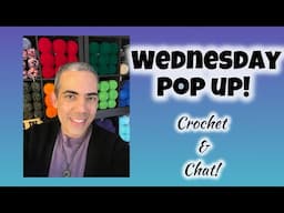 Pop up Live! Let’s Crochet & Chat!