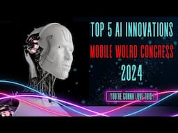 TOP 5 AI Innovations at Mobile World Congress 2024 - Barcelona