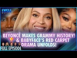 Beyoncé Makes Grammy History! 🏆 & Babyface’s Red Carpet Drama Unfolds! Episode 107 S13 - 02/04/25