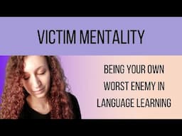 How Victim Mentality Leads to Self-Sabotage in Language Learning