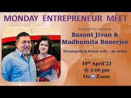 Monday Entrepreneur Meet at 8 pm by Dr Basant Jivan Banerjee & Madhumita Bannerjee