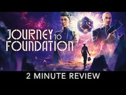 Journey to Foundation - 2 Minute Review