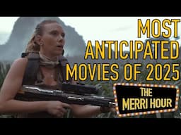 Most Anticipated Movies of 2025 - The Merri Hour