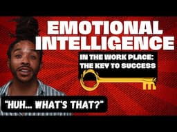 Emotional Intelligence in the Workplace: The Key to Success