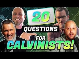 20 Questions for Calvinists