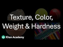 Texture, Color, Weight & Hardness | Different Types of Objects |Middle School| Science| Khan Academy