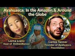 Ayahuasca: In the Amazon & Around the Globe | Carlos Tanner