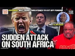 EXPOSED! The REAL REASON Behind Trump's SUDDEN ATTACK On South Africa