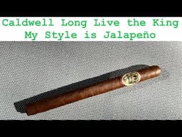 What’s with the name? Caldwell Long Live the King My Style is Jalapeño Lancero