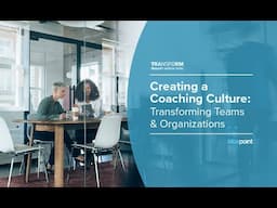 Transform Series: Creating a Coaching Culture