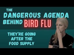 The Dangerous Agenda Behind BIRD FLU - they're going after our food supply