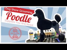 Dog Show Grooming: How to Groom a Poodle & The Supplies You Need