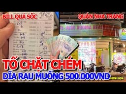 SỰ THẬT BÀNG HOÀNG - BILL NHÀ HÀNG TỐ "CHẶT CHÉM" RAU MUỐNG XÀO 500K & CÀ TÍM NƯỚNG 1.890K NHA TRANG