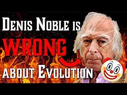 Denis Noble is WRONG About Evolution