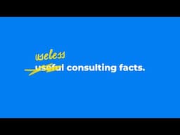 10 Minutes Of Useless Consulting Facts