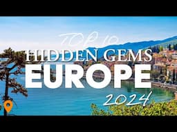 Top 10 Hidden Gems to Visit in Europe in 2024