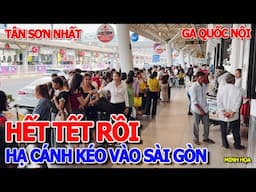 HẾT TẾT RỒI - HÀNG VẠN NGƯỜI KÉO VÀO SÀI GÒN & TÌNH HÌNH SÂN BAY TÂN SƠN NHẤT HẠ CÁNH GA QUỐC NỘI