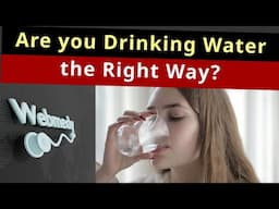 Are you Drinking Water the Right Way?