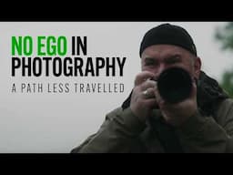 NO EGO IN PHOTOGRAPHY | A Path Less Travelled