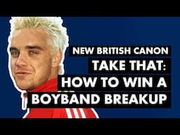 Take That, "Back For Good" & Winning a Boyband Breakup | New British Canon