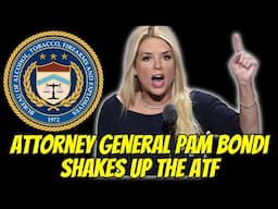 Attorney General Pam Bondi Shakes Up ATF!!