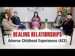 Adverse Childhood Experiences (ACE) - Healing Relationships - Maida Ahmed @QasimAliShahFoundation