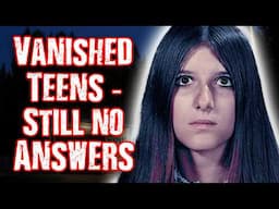 MISSING Teen Unsolved Mysteries - What Really Happened To Them?