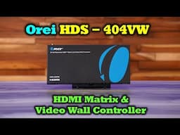 Orei HDS-404VW | HDMI Matrix & Video Wall Controller - Full Review