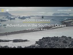 Southern Ocean Adventures with Conor Ryan | In Good Company | Lindblad Expeditions