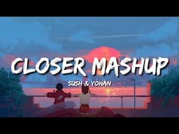 Closer Mashup (Lyrics) - Sush & Yohan