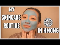 MY SKINCARE ROUTINE IN HMONG│KHOOM SIV TSUA LUB NTSEJ MUAG