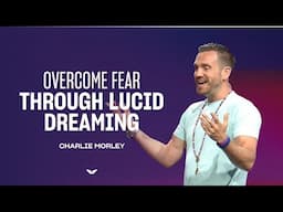 Transform Your Fears, Trauma, and Skills with Lucid Dreaming | Charlie Morley