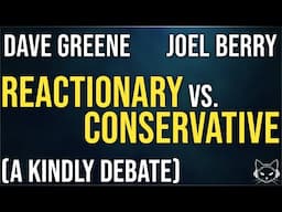 Reactionary vs. Conservative | with Dave Greene & Joel Berry