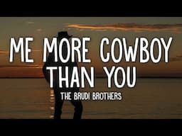 The Brudi Brothers - Me More Cowboy Than You (Lyrics)