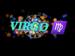 VIRGO...SAY GOODBYE TO EMPTINESS.  EVERYTHING IS ON ITS WAY