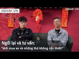 Ngồi lại và tư vấn: Mới mua xe, đừng “đốt tiền” cho những thứ không cần thiết! |XEHAY.VN|