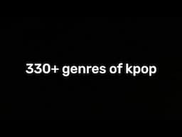 330+ genres in kpop