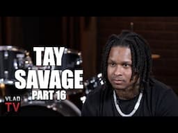 Tay Savage: Time in Prison Saved My Life, Look at King Von & FBG Duck (Part 16)