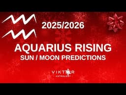 Aquarius Rising | Sun / Moon Predictions 2025 - 2026