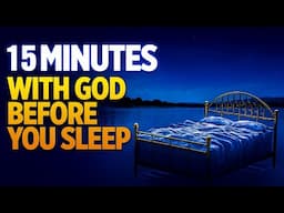 15 Minutes with God Before you sleep; A Powerful Night Time Prayer for God's Protection and Guidance