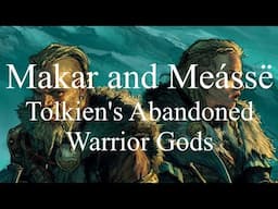 Makar and Meássë - Tolkien's Abandoned Warrior Gods