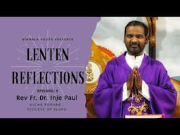 LENTEN REFLECTIONS -  REV.  Fr  Dr. INJE PAUL