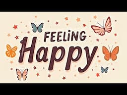 Feeling Happy | Uplifting Music to Boost Your Mood