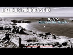 IRELAND'S PANDORA'S BOX: John: The Baby on the Beach