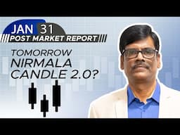 Tomorrow NIRMALA CANDLE 2.0? Post Market Report 31-Jan-25